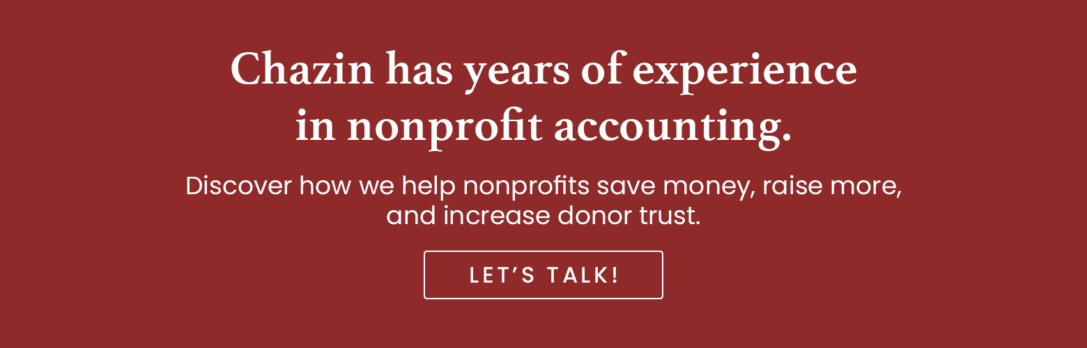 Contact Chazin to learn how their experience in nonprofit accounting can help your nonprofit record and report each in-kind donation it receives.