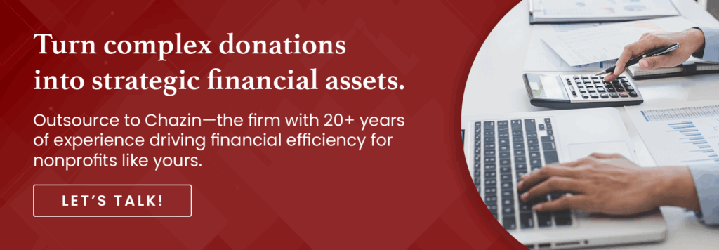 Turn complex donations into strategic financial assets. Outsource to Chazin—the firm with 20+ years of experience driving financial efficiency for nonprofits like yours. Let’s Talk!