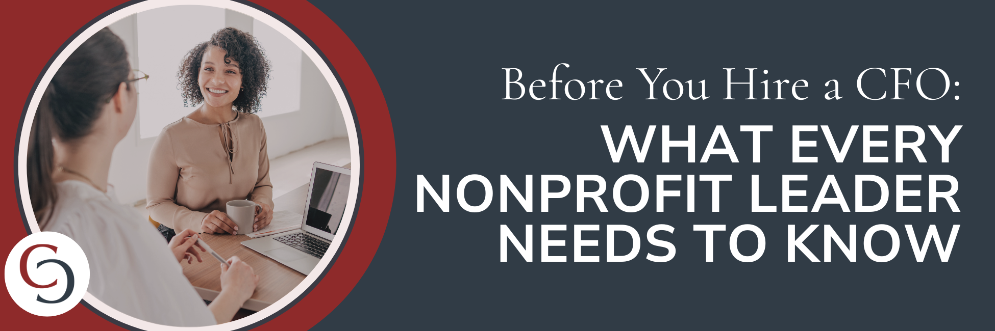 Blog header for "Before You Hire a CFO: What Every Nonprofit Leader Needs to Know," showing two women meeting at a desk with a laptop and coffee, one smiling during a financial job interview. Article on nonprofit CFO hiring.